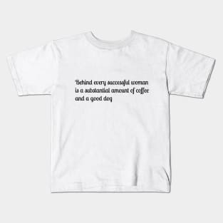 Behind every successful woman is a substantial amount of coffee and a good dog Kids T-Shirt